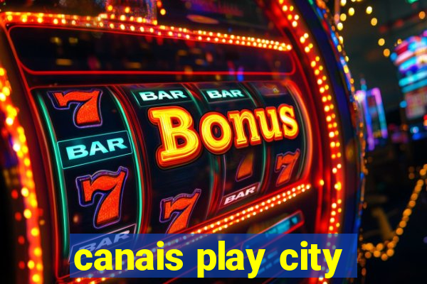 canais play city